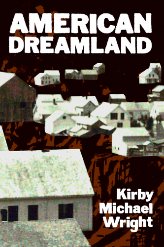 AMERICAN DREAMLAND, by Kirby Michael Wright-Print Books-Bottlecap Press