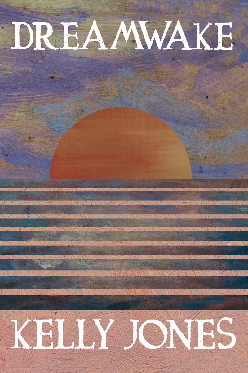 Dreamwake, by Kelly Jones - Bottlecap Press