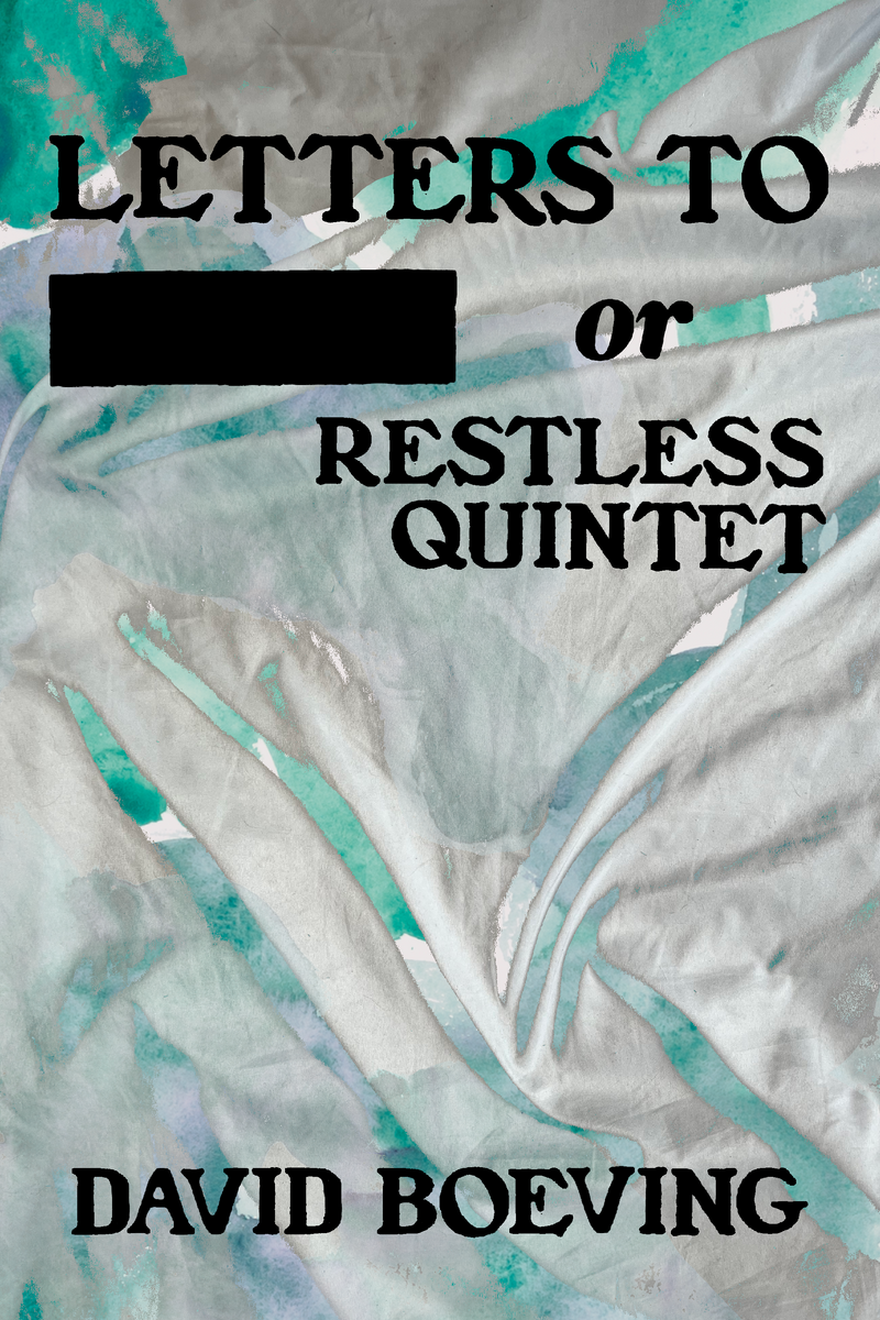 Letters to _____; or Restless Quintet, by David Boeving