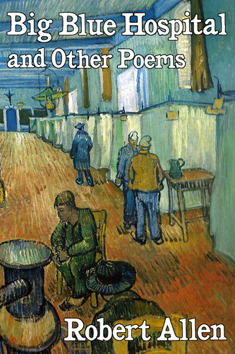 Big Blue Hospital and Other Poems, by Robert Allen-Print Books-Bottlecap Press