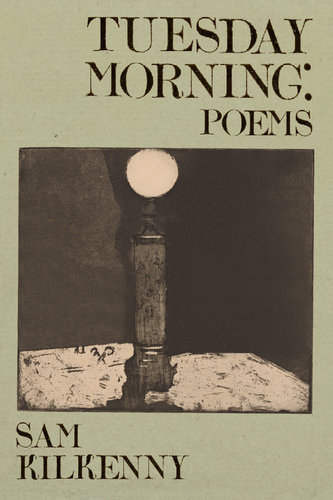 Tuesday Morning: Poems, by Sam Kilkenny-Print Books-Bottlecap Press