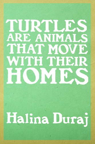 Turtles Are Animals That Move With Their Homes, by Halina Duraj-Print Books-Bottlecap Press