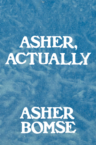 Asher, Actually, by Asher Bomse-Print Books-Bottlecap Press
