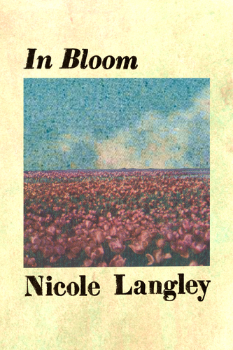 In Bloom, by Nicole Langley-Print Books-Bottlecap Press