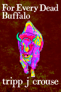 For Every Dead Buffalo, by tripp j crouse-Print Books-Bottlecap Press