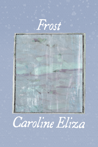 Frost, by Caroline Eliza-Print Books-Bottlecap Press