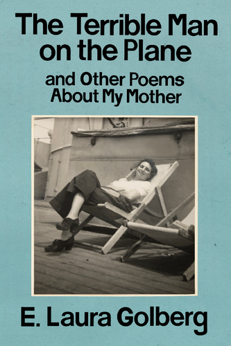 The Terrible Man on the Plane and Other Poems About My Mother, by E. Laura Golberg-Print Books-Bottlecap Press