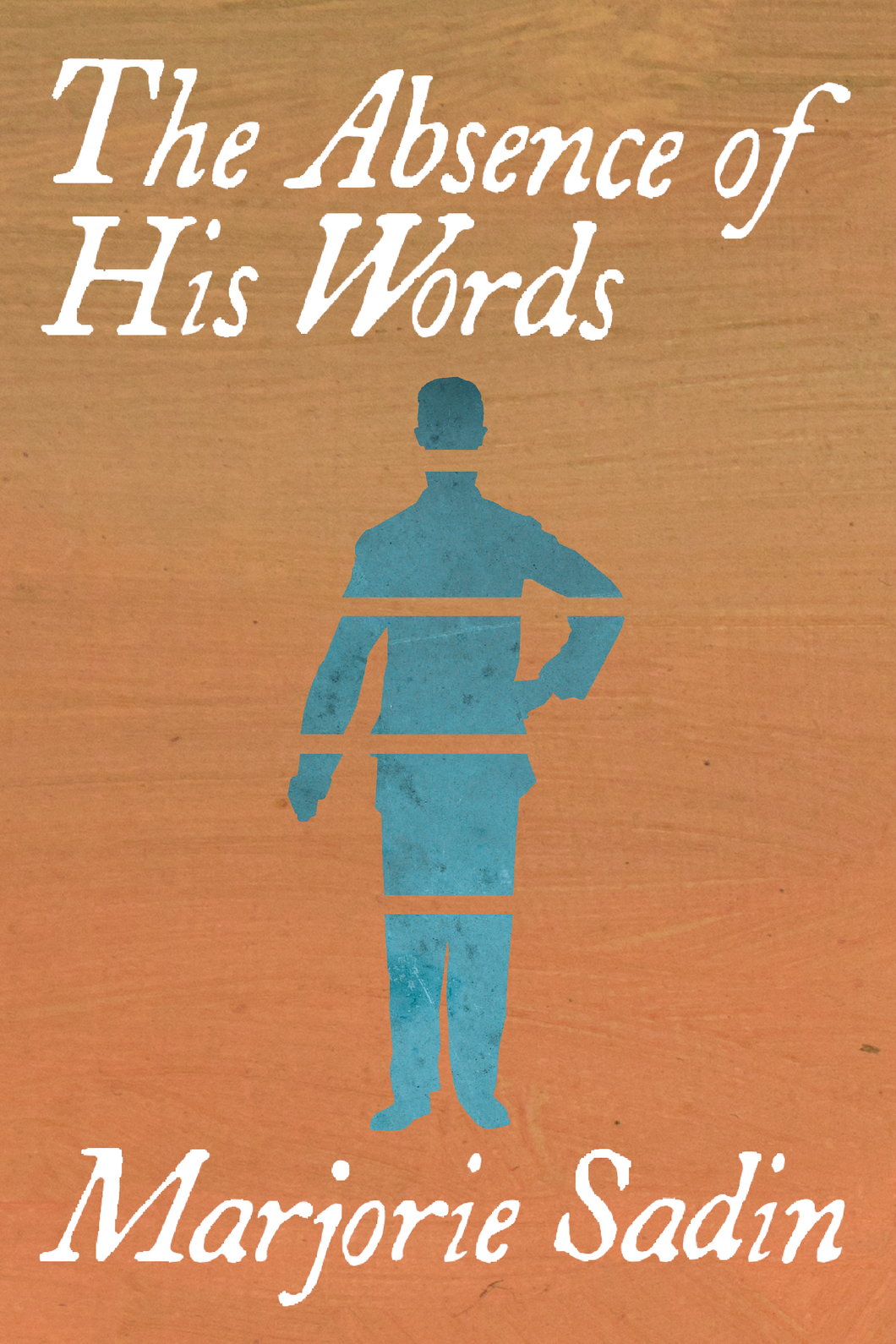 The Absence of His Words, by Marjorie Sadin-Print Books-Bottlecap Press