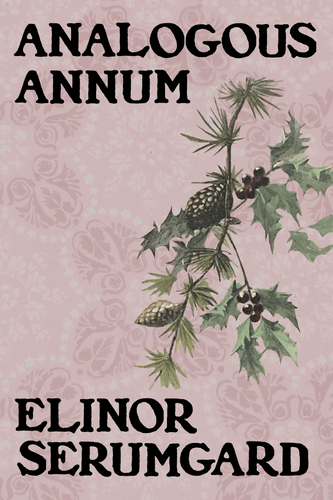 Analogous Annum, by Elinor Serumgard