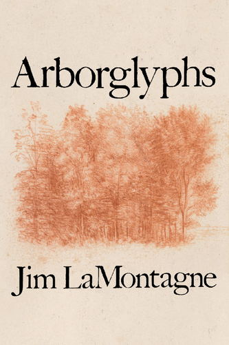 Arborglyphs, by Jim LaMontagne-Print Books-Bottlecap Press