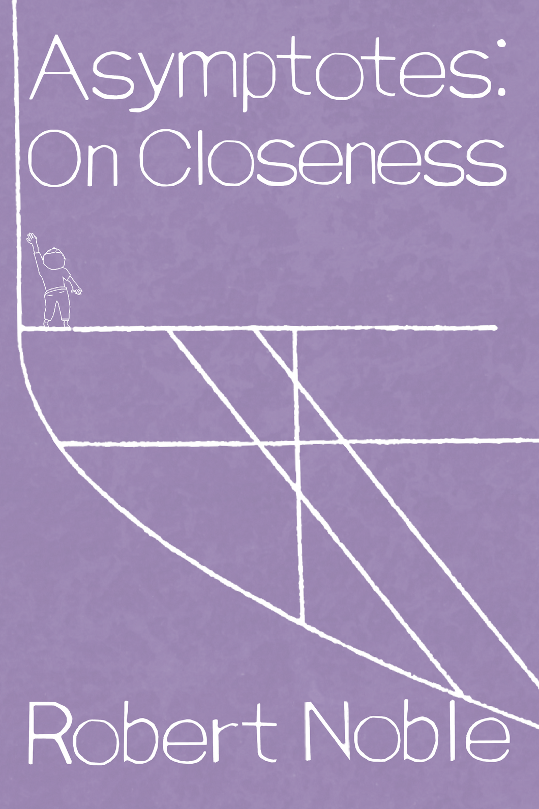 Asymptotes: On Closeness, by Robert Noble-Print Books-Bottlecap Press