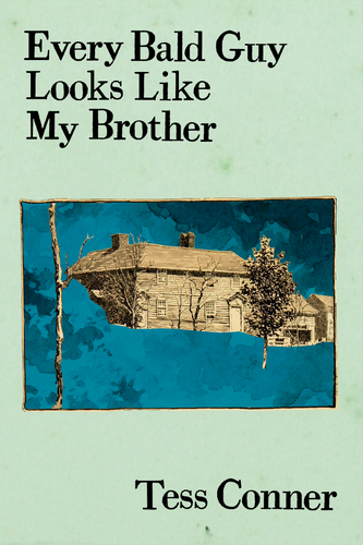 Every Bald Guy Looks Like My Brother, by Tess Conner-Print Books-Bottlecap Press