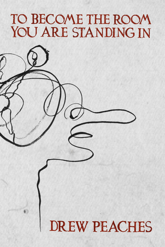 To Become the Room You Are Standing In, by Drew Peaches-Print Books-Bottlecap Press