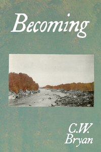 Becoming, by C.W. Bryan-Print Books-Bottlecap Press