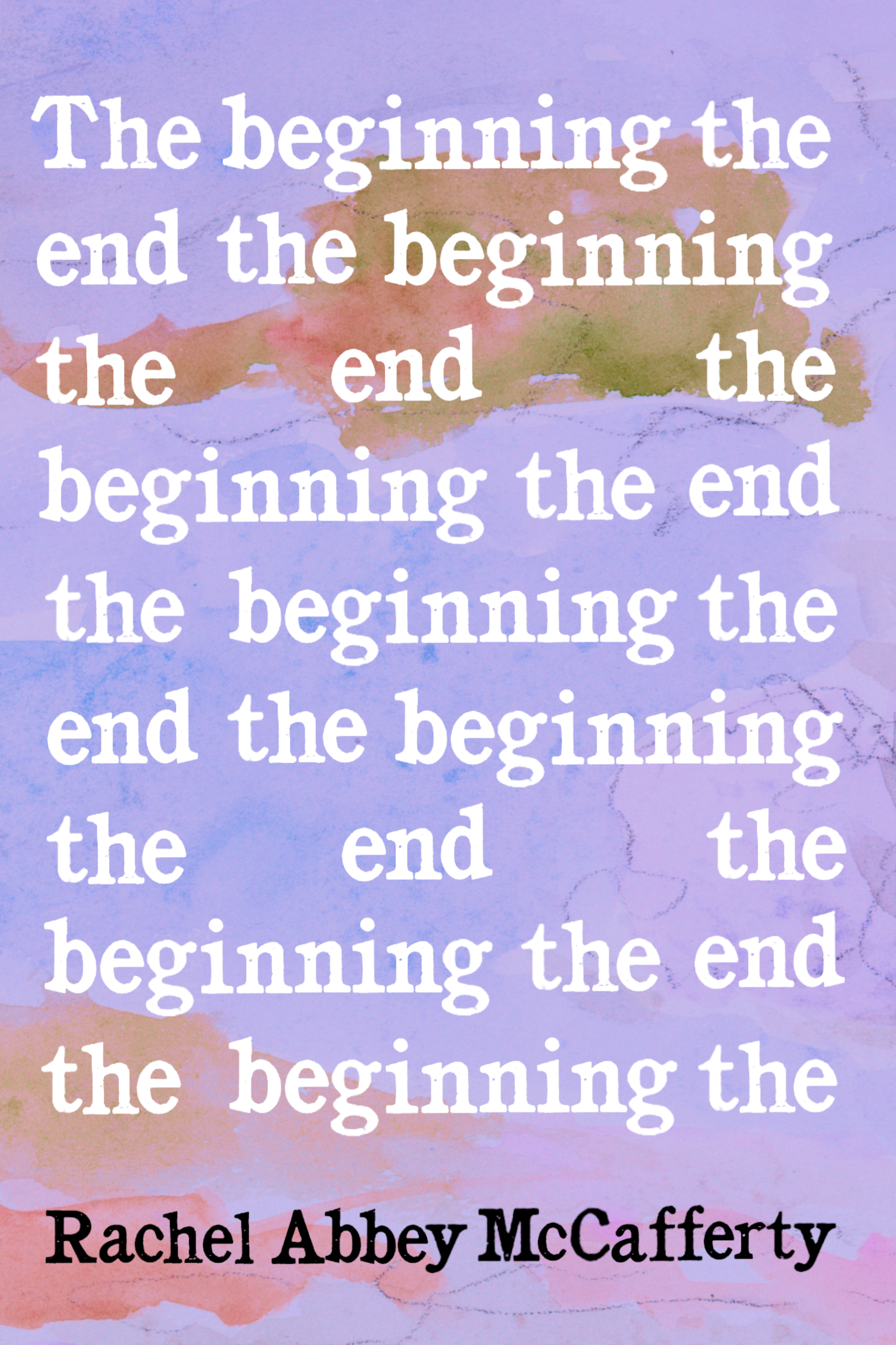 The beginning the end the beginning the end the, by Rachel Abbey