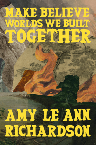 Make Believe Worlds We Built Together, by Amy Le Ann Richardson-Print Books-Bottlecap Press