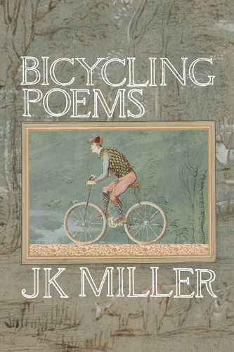 Bicycling Poems, by JK Miller-Print Books-Bottlecap Press