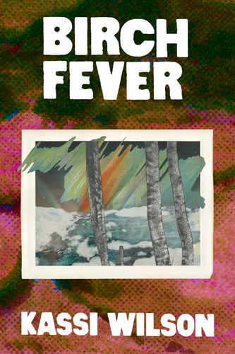 Birch Fever, by Kassi Wilson Kassi Wilson