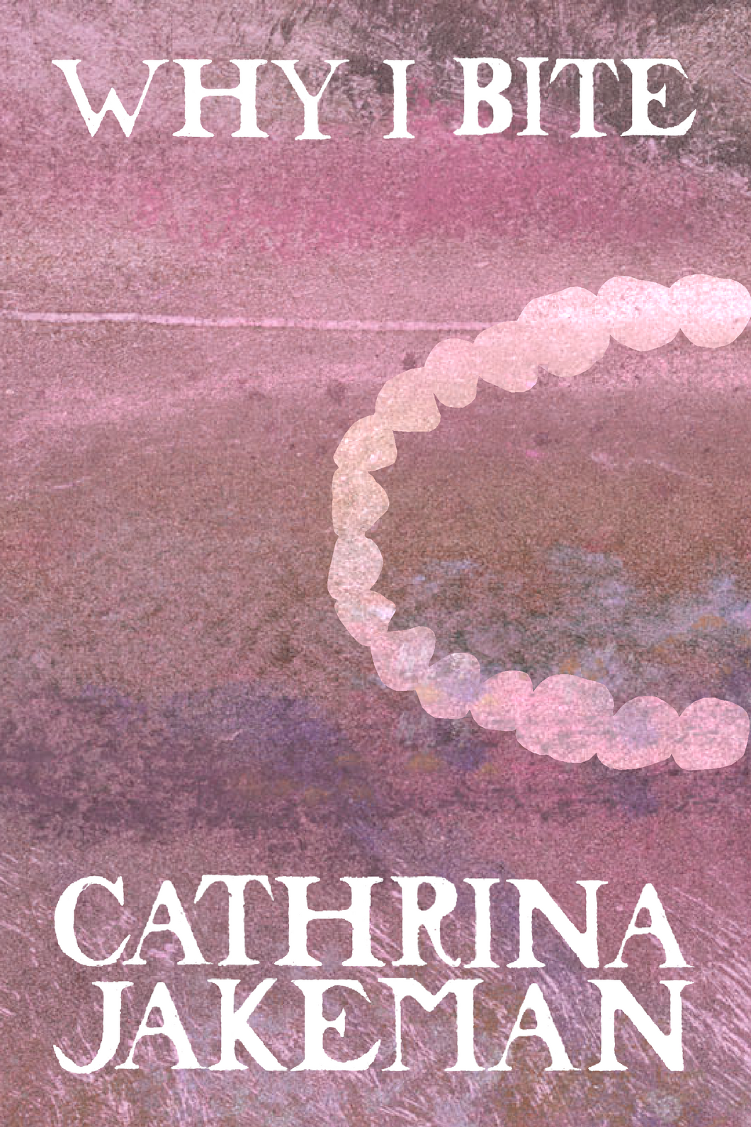 Why I Bite, by Cathrina Jakeman-Print Books-Bottlecap Press