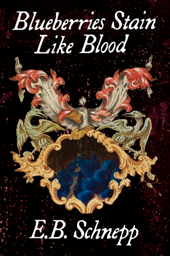 Blueberries Stain Like Blood, by E.B. Schnepp-Print Books-Bottlecap Press