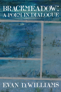 Brackmeadow: A Poem in Dialogue, by Evan D. Williams-Print Books-Bottlecap Press