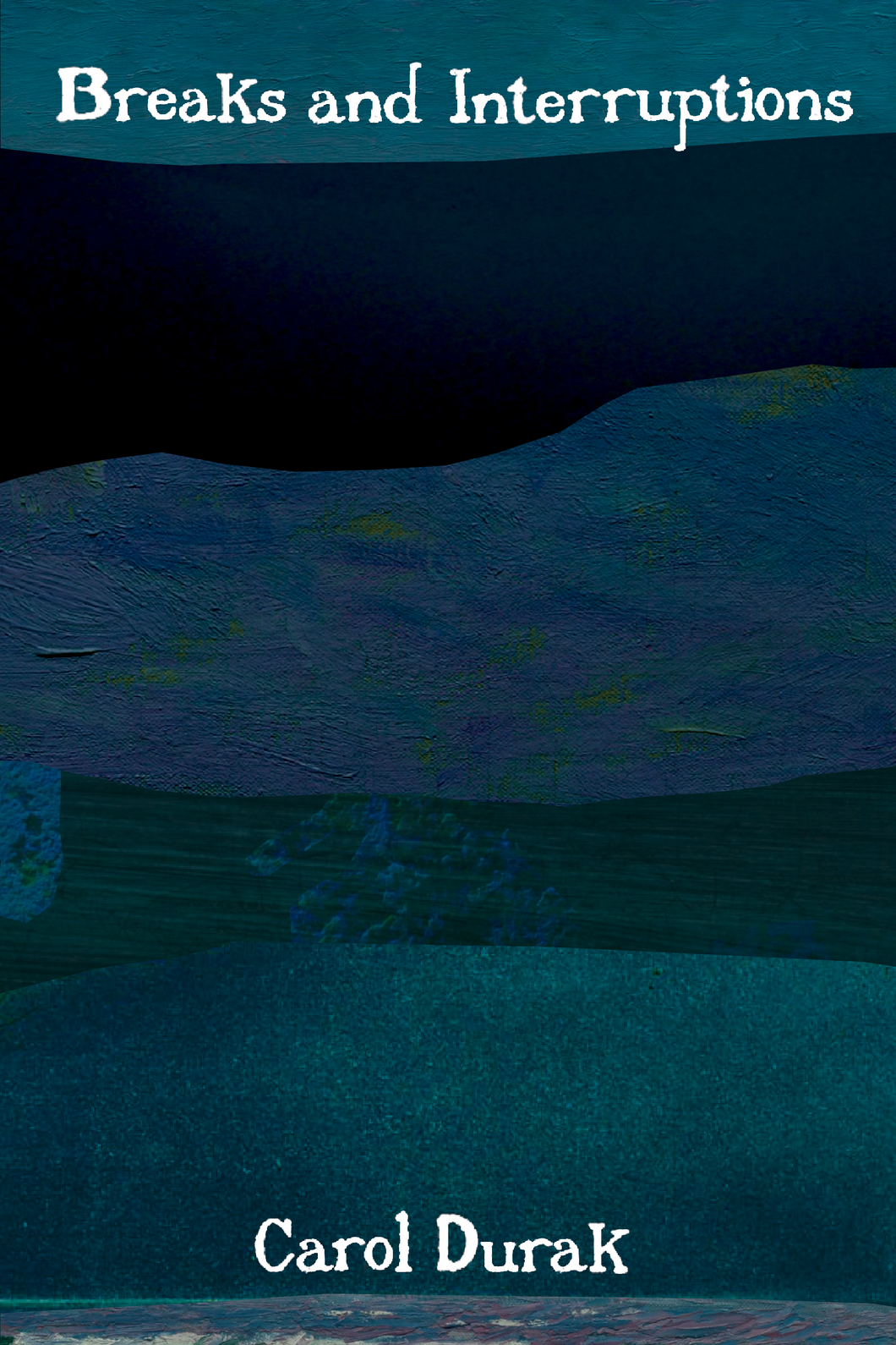 Breaks and Interruptions, by Carol Durak-Print Books-Bottlecap Press