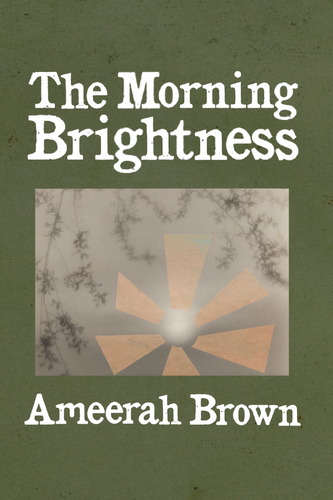 The Morning Brightness, by Ameerah Brown-Print Books-Bottlecap Press