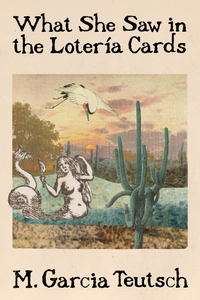 What She Saw in The Lotería Cards, by M. Garcia Teutsch-Print Books-Bottlecap Press