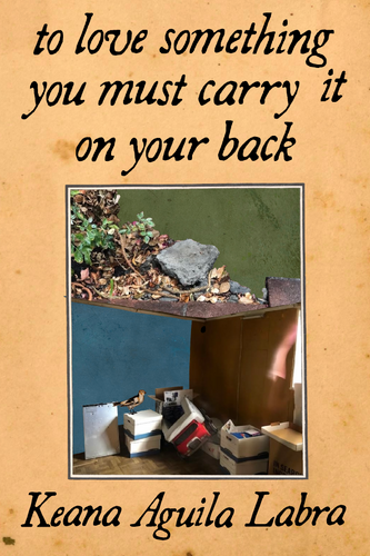 to love something you must carry it on your back, by Keana Aguila Labra-Print Books-Bottlecap Press