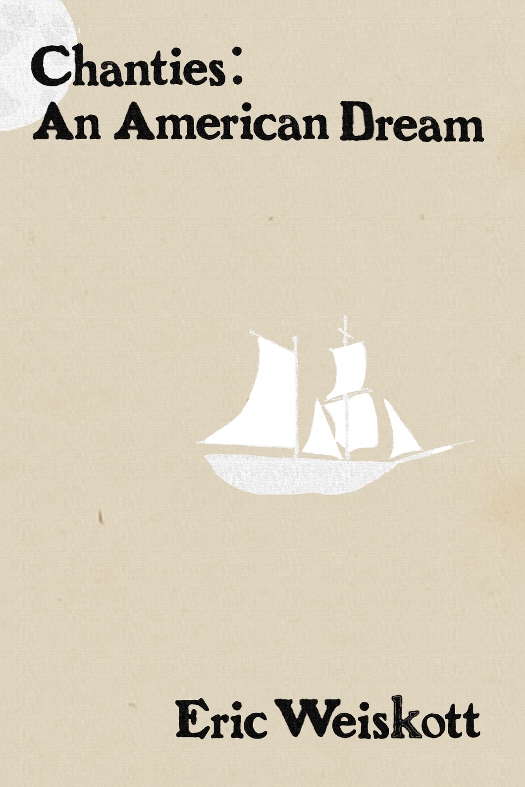 Chanties: An American Dream, by Eric Weiskott-Print Books-Bottlecap Press