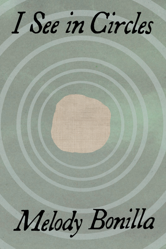 I See in Circles, by Melody Bonilla-Print Books-Bottlecap Press
