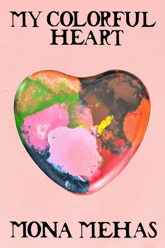 My Colorful Heart, by Mona Mehas-Print Books-Bottlecap Press