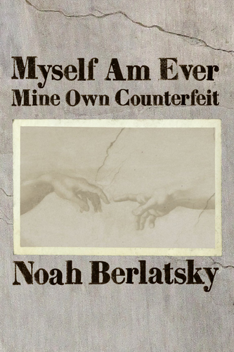 Myself Am Ever Mine Own Counterfeit, by Noah Berlatsky-Print Books-Bottlecap Press
