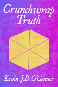 Crunchwrap Truth, by Kevin J.B. O'Connor-Print Books-Bottlecap Press