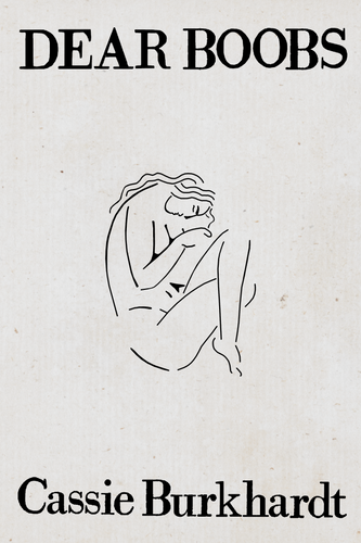 Dear Boobs, by Cassie Burkhardt-Print Books-Bottlecap Press