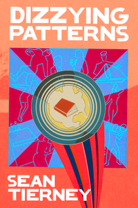 Dizzying Patterns, by Sean Tierney-Print Books-Bottlecap Press