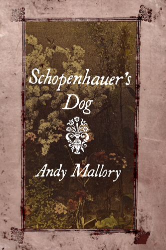 Schopenhauer's Dog, by Andy Mallory-Print Books-Bottlecap Press