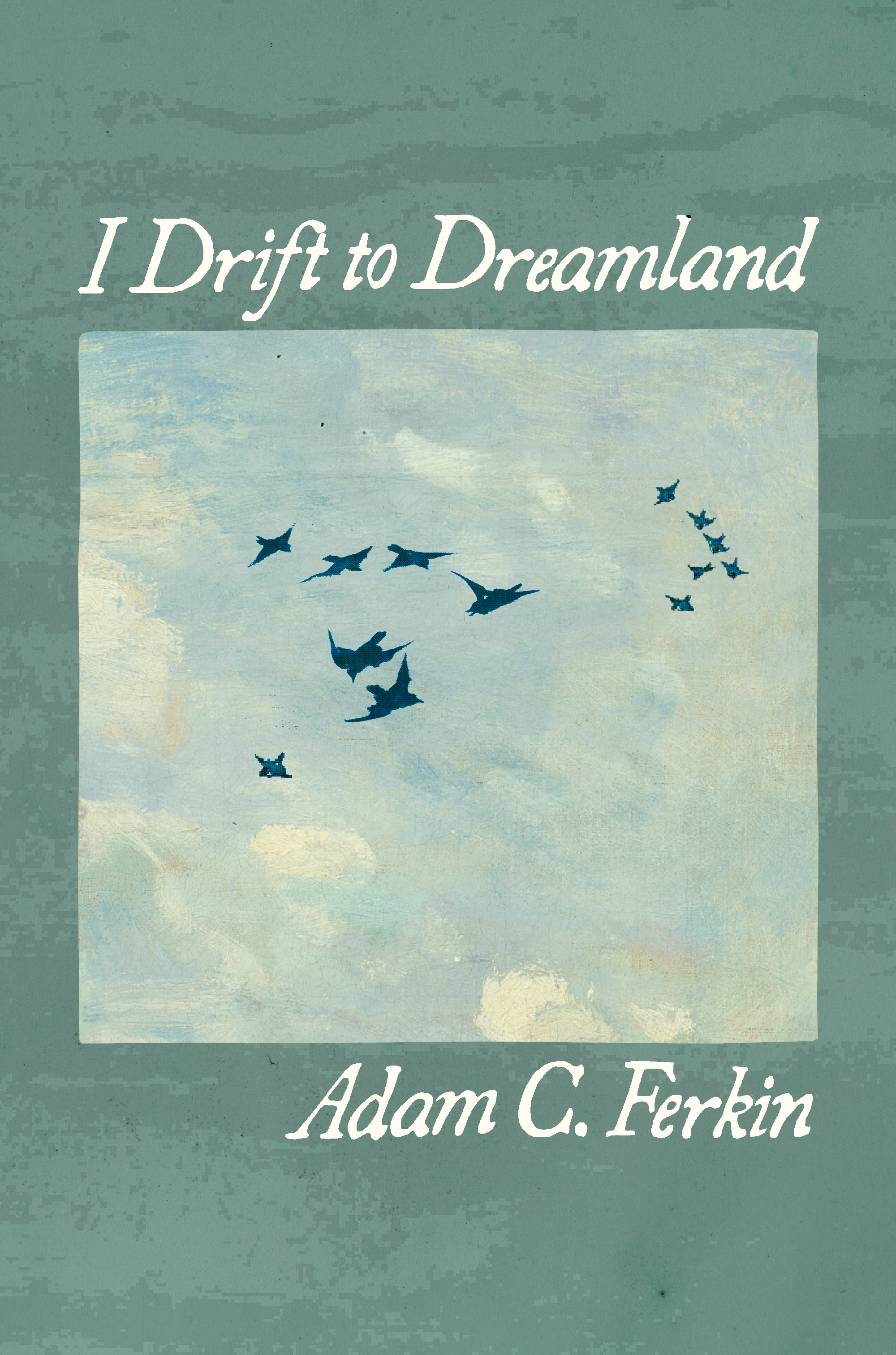 I Drift to Dreamland, by Adam C. Ferkin - Bottlecap Press