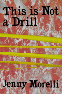 This is Not a Drill, by Jenny Morelli-Print Books-Bottlecap Press