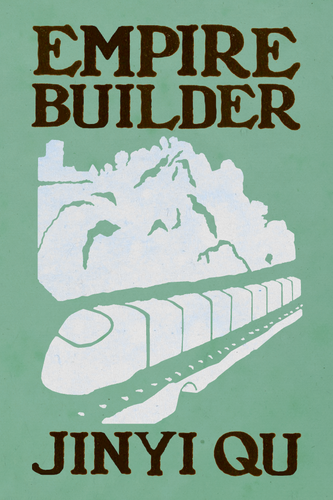 Empire Builder, by Jinyi Qu-Print Books-Bottlecap Press