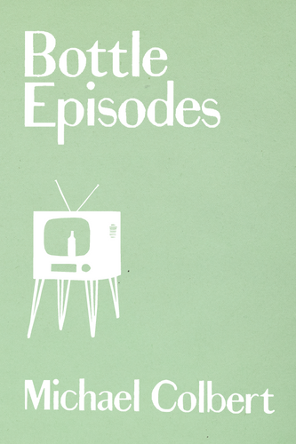 Bottle Episodes, by Michael Colbert-Print Books-Bottlecap Press