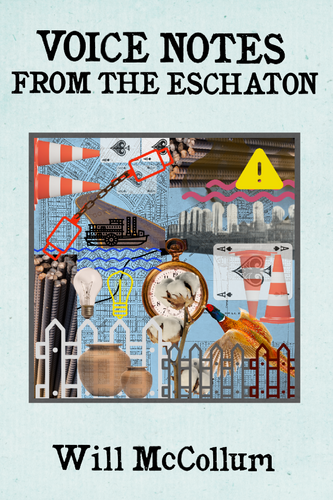 Voice Notes from the Eschaton, by Will McCollum-Print Books-Bottlecap Press