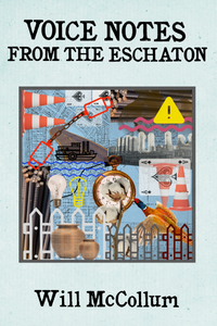 Voice Notes from the Eschaton, by Will McCollum-Print Books-Bottlecap Press