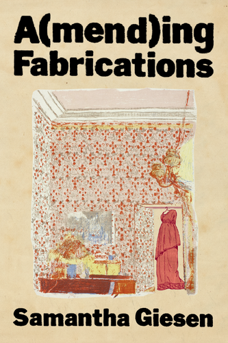 A(mend)ing Fabrications, by Samantha Giesen Samantha Giesen