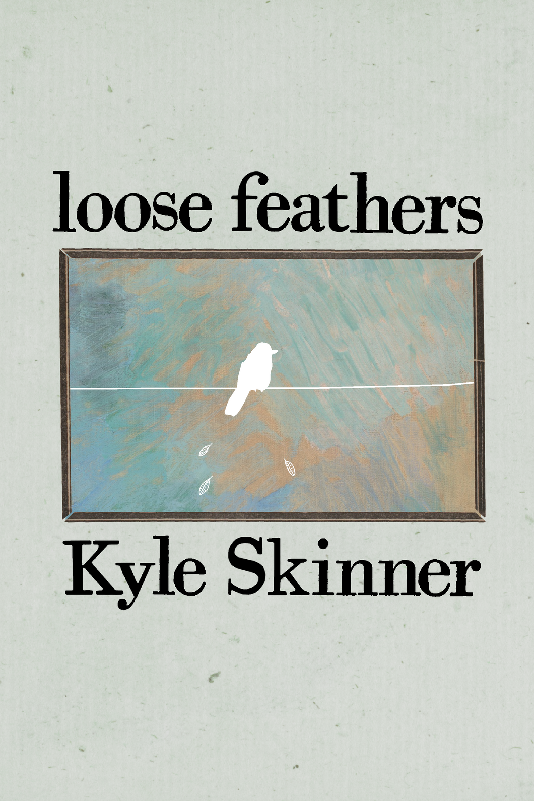 loose feathers, by Kyle Skinner-Print Books-Bottlecap Press