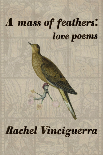 A mass of feathers: love poems, by Rachel Vinciguerra-Print Books-Bottlecap Press