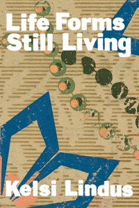 Life Forms Still Living, by Kelsi Lindus-Print Books-Bottlecap Press