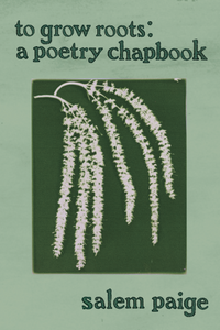 to grow roots: a poetry chapbook, by salem paige-Print Books-Bottlecap Press