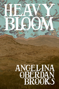 Heavy Bloom, by Angelina Oberdan Brooks-Print Books-Bottlecap Press