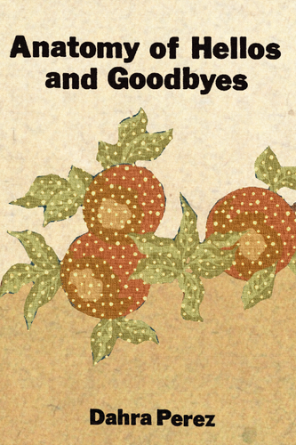 Anatomy of Hellos and Goodbyes, by Dahra Perez-Print Books-Bottlecap Press